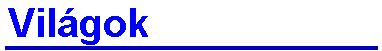 Vil�gok